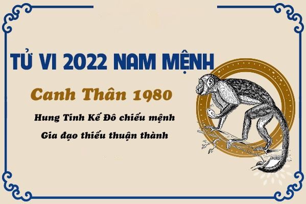 Xem sao hạn, vận số năm 2022 của nam mạng tuổi Canh Thân 1980