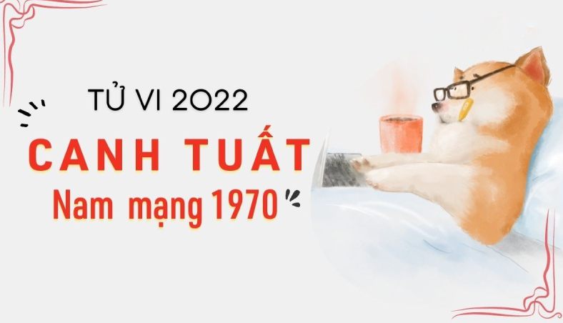 Tử vi tuổi canh tuất 1970 năm 2022  nam nữ mạng chi tiết